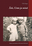 Omslagsbild för Äiti, Unto ja minä: Lapsuus ja nuoruus Uudessakylässä 1930-luvulta 1950-luvulle