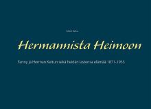 Omslagsbild för Hermannista Heimoon: Fanny ja Herman Keitun sekä heidän lastensa elämää 1871-1955