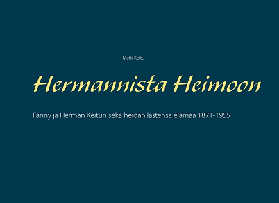 Omslagsbild för Hermannista Heimoon: Fanny ja Herman Keitun sekä heidän lastensa elämää 1871-1955
