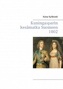 Omslagsbild för Kuningasparin kesämatka Suomeen 1802