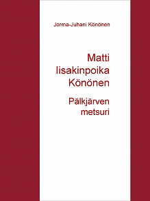 Omslagsbild för Matti Iisakinpoika Könönen: Pälkjärven metsuri