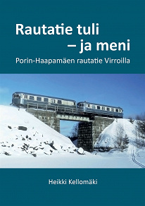 Omslagsbild för Rautatie tuli - ja meni: Porin-Haapamäen rautatie Virroilla
