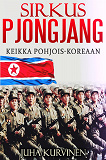 Omslagsbild för Sirkus Pjongjang: Keikka Pohjois-Koreaan