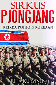 Omslagsbild för Sirkus Pjongjang: Keikka Pohjois-Koreaan
