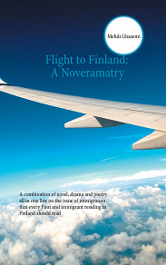 Omslagsbild för Flight to Finland: A Noveramatry: A combination of novel, drama and poetry all in one line on the issue of immigration that every Finn and immigrant residing in Finland should read