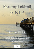 Omslagsbild för Parempi elämä ja NLP: Inspiroivia ajatuksia ja käytännön ohjeita NLP:hen, mielenhallintaan, henkiseen hyvinvointiin, itsensä johtamiseen sekä parempaan elämään