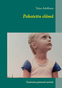 Omslagsbild för Pakotettu elämä: Tositarina pienestä tytöstä