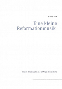 Omslagsbild för Eine kleine Reformationmusik: uruille & lauluäänelle / für Orgel mit Stimme