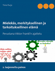 Omslagsbild för Mielekäs, merkityksellinen ja tarkoituksellinen elämä: Perustana Viktor Frankl’n ajattelu  2. laajennettu painos