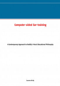 Omslagsbild för Computer-aided Ear-training: A Contemporary Approach to Kodály's Music Educational Philosophy