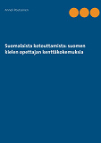 Omslagsbild för Suomalaista kotouttamista: suomen kielen opettajan kenttäkokemuksia