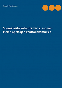 Omslagsbild för Suomalaista kotouttamista: suomen kielen opettajan kenttäkokemuksia