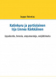 Omslagsbild för Katinkuru ja partiolainen Irja Linnea Kärkkäinen: Lippukuntia, hevosia, ampumaratoja, vesijättömaita