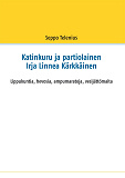 Omslagsbild för Katinkuru ja partiolainen Irja Linnea Kärkkäinen: Lippukuntia, hevosia, ampumaratoja, vesijättömaita