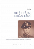 Omslagsbild för MITÄS TÄSS', EIHÄN TÄSS': Jorma Kilven nuoruusvuodet 30-luvulla ja sota-aikaan