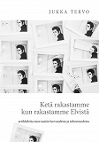 Omslagsbild för Ketä rakastamme kun rakastamme Elvistä: - artikkeleita nuoruusiän luovuudesta ja tuhoavuudesta