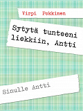 Omslagsbild för Sytytä tunteeni liekkiin, Antti: Sinulle Antti