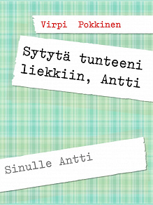 Omslagsbild för Sytytä tunteeni liekkiin, Antti: Sinulle Antti