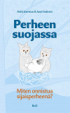 Omslagsbild för Perheen suojassa: -Miten onnistua sijaisperheenä?
