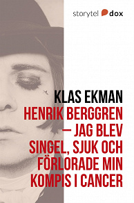 Omslagsbild för Henrik Berggren - Jag blev singel, sjuk och förlorade min kompis i cancer