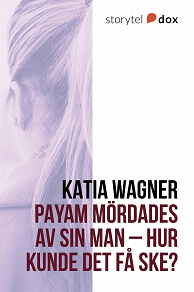 Omslagsbild för Payam mördades av sin man – Hur kunde det få ske?