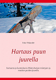 Omslagsbild för Hartaus puun juurella: hartautta ja luontokuvia Mäntyharjun mäntyjen ja muiden puiden juurella