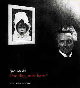 Omslagsbild för God dag, mitt barn! : berättelsen om August Strindberg, Harriet Bosse och deras dotter Anne-Marie