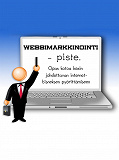 Omslagsbild för Webbimarkkinointi - piste.: Opas kotoa käsin johdettavan internet-bisneksen pyörittämiseen