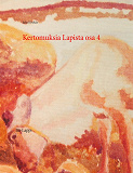 Omslagsbild för Kertomuksia Lapista osa 4: Itä-Lappi