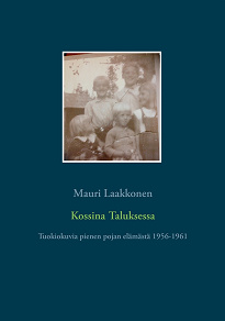 Omslagsbild för Kossina Taluksessa: Tuokiokuvia pienen pojan elämästä 1956-1961