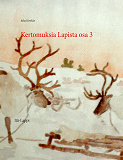 Omslagsbild för Kertomuksia Lapista osa 3: Itä-Lappi