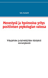 Omslagsbild för Menestyvä ja hyvinvoiva yritys positiivisen psykologian valossa: Yritysjohdon ja työntekijöiden käsityksiä menestyksestä