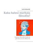 Omslagsbild för Kuka halusi murhata filosofin?: Romaani filosofian hulluista päivistä ja myös rikoksesta