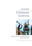 Omslagsbild för Työttömän kuolema: Johdatus uuteen työyhteiskuntaan ja työn filosofiaan