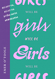 Cover for Girls will be girls : Klä upp sig, klä ut sig och våga agera annorlunda
