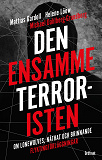 Omslagsbild för Den ensamme terroristen : Om lone wolves, näthat och brinnande flyktingförläggningar