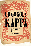 Cover for Ur Gogols kappa : Ryska noveller från Dostojevskij till Turgenjev