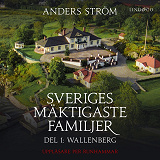 Omslagsbild för Sveriges mäktigaste familjer, Wallenberg: Del 1