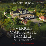 Cover for Sveriges mäktigaste familjer, Lundberg: Del 6