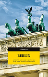 Omslagsbild för Berlin. Litteratur, currywurst, historia, film, klubb, konst, migration, kyrkogårdar