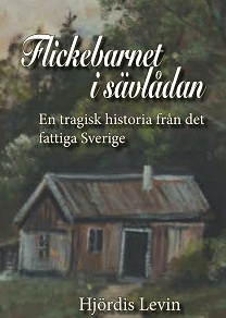 Omslagsbild för Flickebarnet i sävlådan - en tragisk historia från det fattiga Sverige