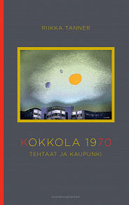 Omslagsbild för Kokkola 1970: Tehtaat ja kaupunki