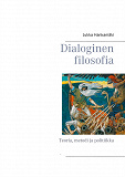 Omslagsbild för Dialoginen filosofia: Teoria, metodi ja politiikka