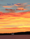 Omslagsbild för Ilta saa - minä en: Hymyjä ja kyyn eleitä elämän partaalta
