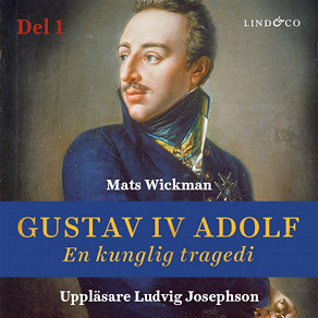 Omslagsbild för Gustav IV Adolf: En kunglig tragedi - Del 1
