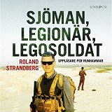 Cover for Sjöman, legionär, legosoldat: Svensk soldat i fem krig, från Jugoslavien till Irak