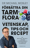 Cover for Förbättra din tarmflora : Vetenskap, tips och recept