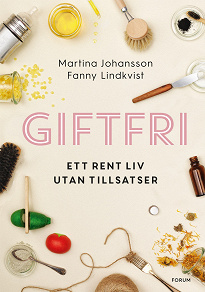 Omslagsbild för Giftfri : ett rent liv utan tillsatser