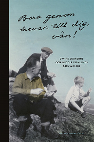 Omslagsbild för Bara genom breven till dig, vän! : Brevväxling Eyvind Johnson och Rudolf Värnlund