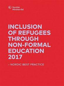 Omslagsbild för Inclusion of refugees through non-formal education 2017: – Nordic best practice